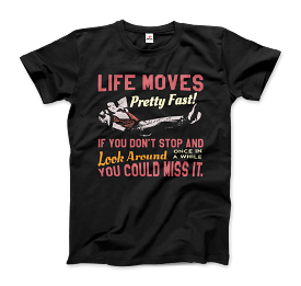 Ferris Bueller's Day Off Life Moves Pretty Fast T-Shirt